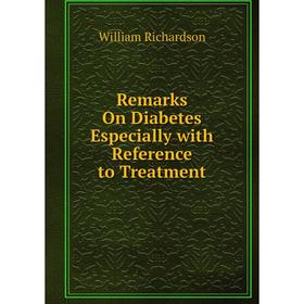 

Книга Remarks On Diabetes Especially with Reference to Treatment