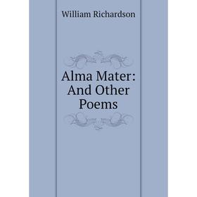 

Книга Alma Mater: And Other Poems