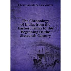 

Книга The Chronology of India, from the Earliest Times to the Beginning Os the Sixteenth Century