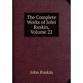 

Книга The Complete Works of John Ruskin, Volume 22