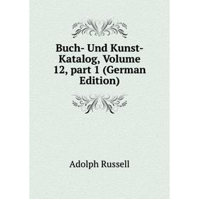 

Книга Buch- Und Kunst-Katalog, Volume 12, part 1 (German Edition)