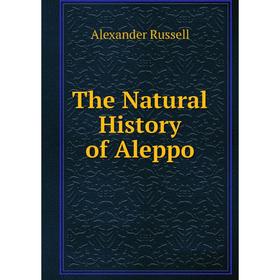 

Книга The Natural History of Aleppo