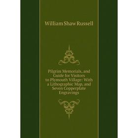 

Книга Pilgrim Memorials, and Guide for Visitors to Plymouth Village: With a Lithographic Map, and Seven Copperplate Engravings