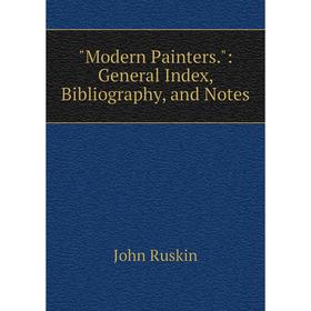 

Книга Modern Painters: General Index, Bibliography, and Notes