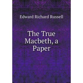 

Книга The True Macbeth, a Paper