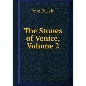 

Книга The Stones of Venice, Volume 2