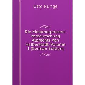 

Книга Die Metamorphosen-Verdeutschung Albrechts Von Halberstadt, Volume 1 (German Edition)