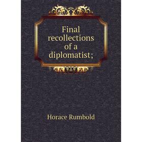 

Книга Final recollections of a diplomatist