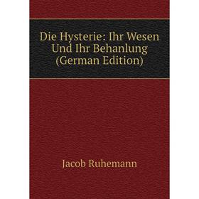 

Книга Die Hysterie: Ihr Wesen Und Ihr Behanlung (German Edition)