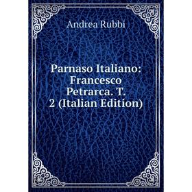 

Книга Parnaso Italiano: Francesco Petrarca T 2
