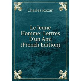 

Книга Le Jeune Homme: Lettres D'un Ami