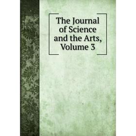 

Книга The Journal of Science and the Arts, Volume 3