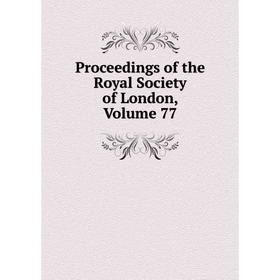 

Книга Proceedings of the Royal Society of London, Volume 77