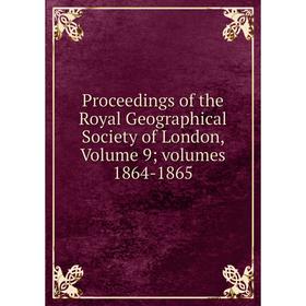 

Книга Proceedings of the Royal Geographical Society of London, Volume 9; volumes 1864-1865