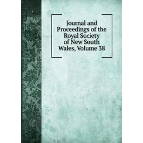 

Книга Journal and Proceedings of the Royal Society of New South Wales, Volume 38