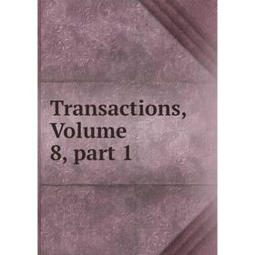 

Книга Transactions, Volume 8, part 1