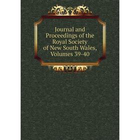 

Книга Journal and Proceedings of the Royal Society of New South Wales, Volumes 39-40
