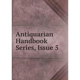 

Книга Antiquarian Handbook Series, Issue 5