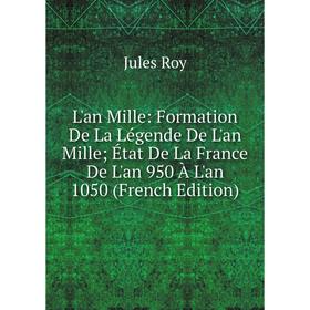 

Книга L'an Mille: Formation De La Légende De L'an Mille; État De La France De L'an 950 À L'an 1050