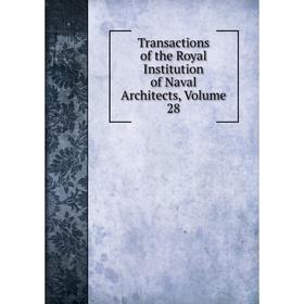 

Книга Transactions of the Royal Institution of Naval Architects, Volume 28