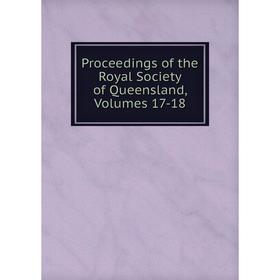 

Книга Proceedings of the Royal Society of Queensland, Volumes 17-18