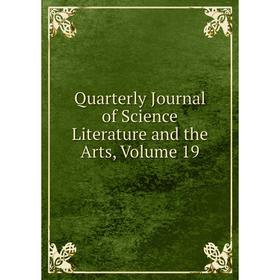 

Книга Quarterly Journal of Science Literature and the Arts, Volume 19