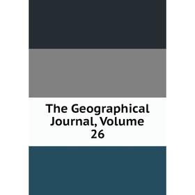 

Книга The Geographical Journal, Volume 26