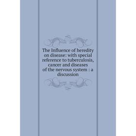 

Книга The Influence of heredity on disease: with special reference to tuberculosis, cancer and diseases of the nervous system: a discussion