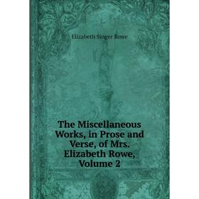 

Книга The Miscellaneous Works, in Prose and Verse, of Mrs. Elizabeth Rowe, Volume 2