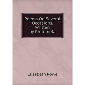 

Книга Poems On Several Occasions, Written by Philomela