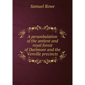 

Книга A perambulation of the antient and royal forest of Dartmoor and the Venville precincts