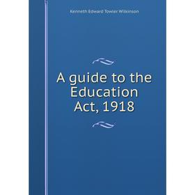 

Книга A guide to the Education Act, 1918