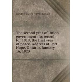 

Книга The second year of Union government; its record for 1919, the first year of peace. Address at Port Hope, Ontario, January 16, 1920