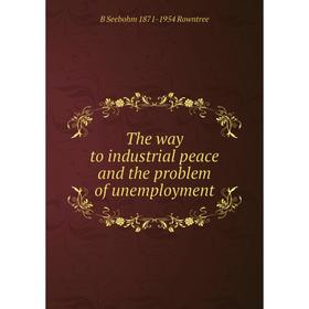 

Книга The way to industrial peace and the problem of unemployment