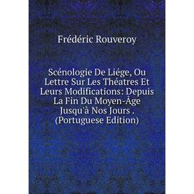 

Книга Scénologie De Liége, Ou Lettre Sur Les Théatres Et Leurs Modifications: Depuis La Fin Du Moyen-Âge Jusqu'à Nos Jours. (Portuguese Edition)