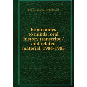 

Книга From mines to minds: oral history transcript / and related material, 1984-1985
