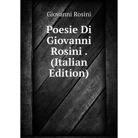 

Книга Poesie Di Giovanni Rosini. (Italian Edition)