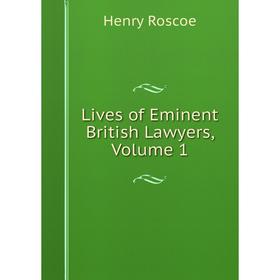 

Книга Lives of Eminent British Lawyers, Volume 1