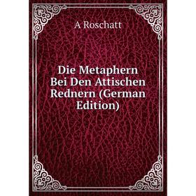 

Книга Die Metaphern Bei Den Attischen Rednern (German Edition)