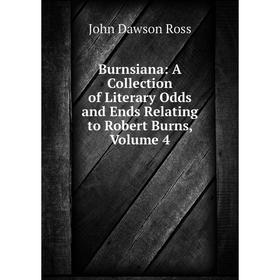 

Книга Burnsiana: A Collection of Literary Odds and Ends Relating to Robert Burns, Volume 4