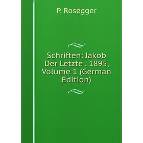 

Книга Schriften: Jakob Der Letzte. 1895, Volume 1 (German Edition)