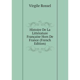 

Книга Histoire De La Littérature Française Hors De France (French Edition)