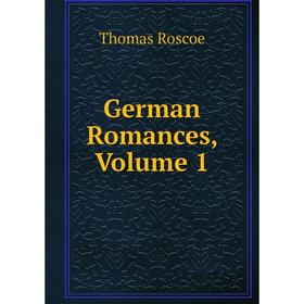 

Книга German Romances, Volume 1