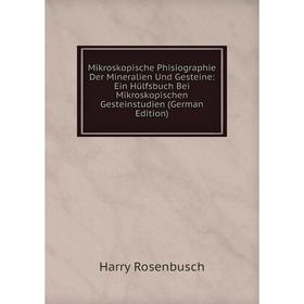 

Книга Mikroskopische Phisiographie Der Mineralien Und Gesteine: Ein Hülfsbuch Bei Mikroskopischen Gesteinstudien