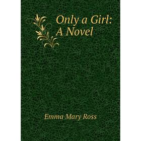 

Книга Only a Girl: a novel