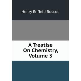 

Книга A Treatise On Chemistry, Volume 3