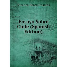 

Книга Ensayo Sobre Chile (Spanish Edition)