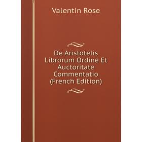 

Книга De Aristotelis Librorum Ordine Et Auctoritate Commentatio (French Edition)