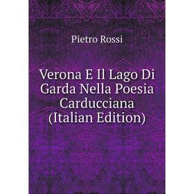 

Книга Verona E Il Lago Di Garda Nella Poesia Carducciana (Italian Edition)