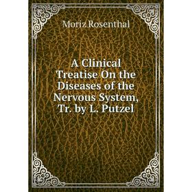

Книга A Clinical Treatise On the Diseases of the Nervous System, Tr. by L. Putzel